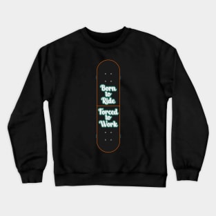 Skateboard Born to Ride Forced To Work Crewneck Sweatshirt